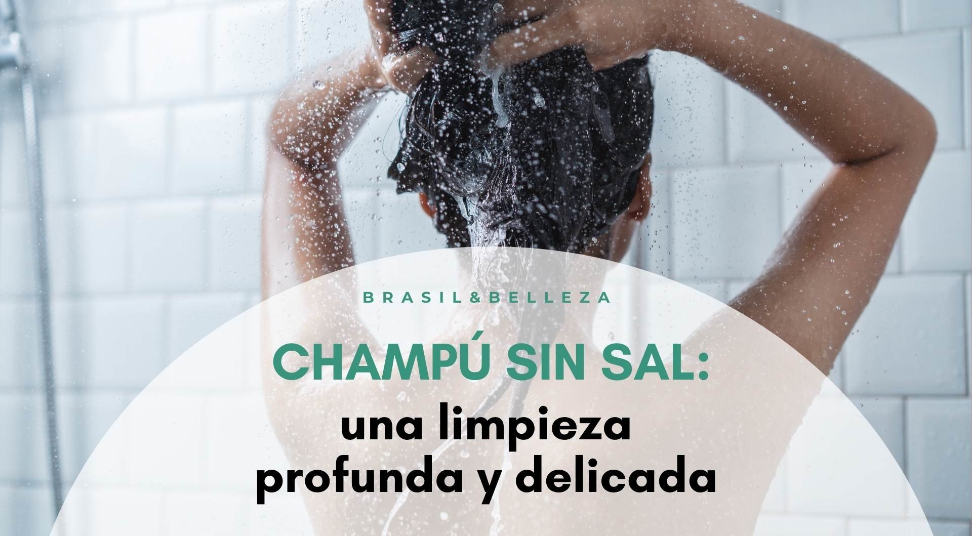 Champú sin sal: una limpieza profunda y delicada