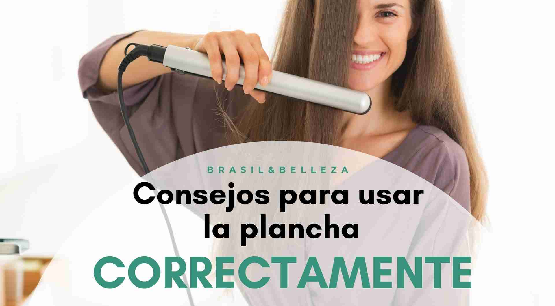 Consejos para usar la plancha de cabello correctamente